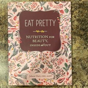 Eat Pretty: Nutrition for Beauty, Inside and Out